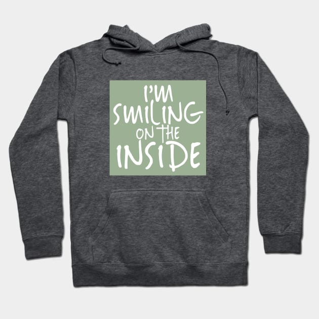 I'm Smiling On The Inside-02 Hoodie by PositiveSigns